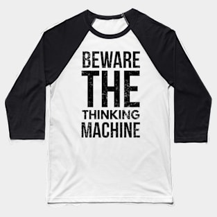 Beware The Thinking Machine Baseball T-Shirt